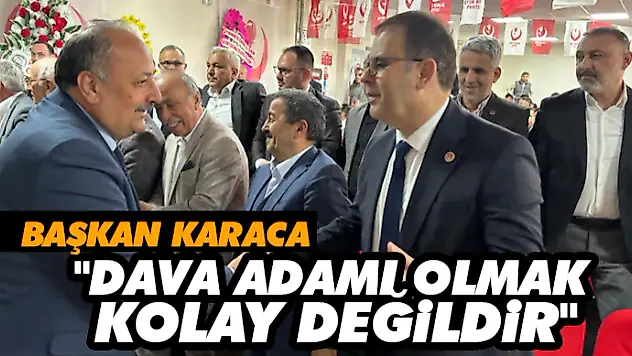 Başkan Karaca: 'Dava Adamı Olmak Kolay Değildir'