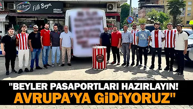 'Beyler Pasaportları Hazırlayın! Avrupa'ya Gidiyoruz'