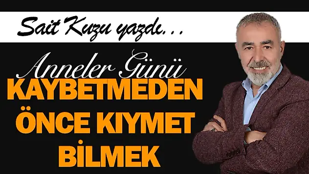 Kaybetmeden Önce Kıymet Bilmek