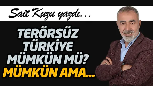 Terörsüz Türkiye Mümkün Mü? Mümkün Ama...