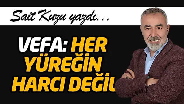 Vefa: Her Yüreğin Harcı Değil