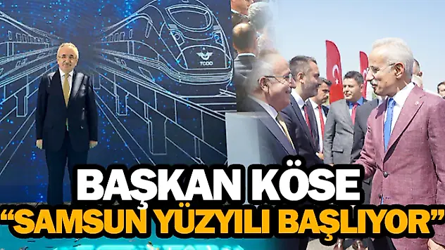 Başkan Köse, 'Samsun Yüzyılı Başlıyor'