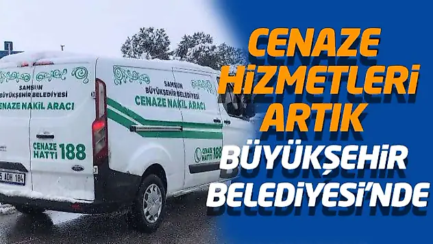 Cenaze Hizmetleri Artık Büyükşehir Belediyesi'nde