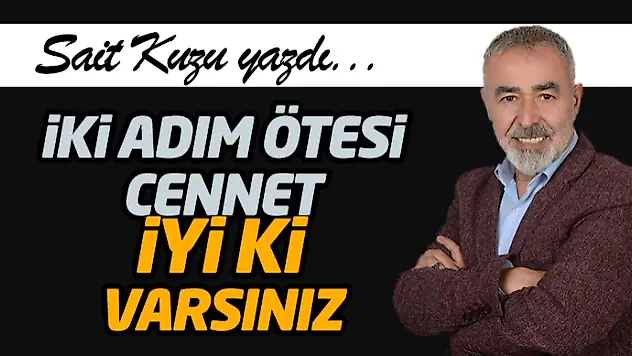 İki Adım Ötesi Cennet… İyi Ki Varsınız