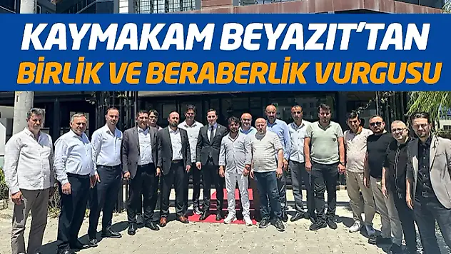 Kaymakam Beyazıt'tan Birlik Ve Beraberlik Vurgusu
