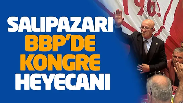 Salıpazarı BBP'de Kongre Heyecanı