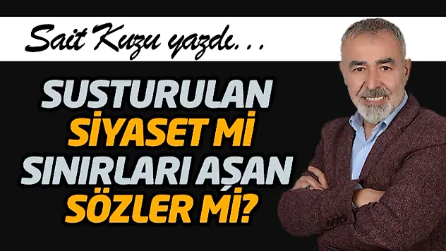 Susturulan Siyaset mi, Sınırları Aşan Sözler mi?