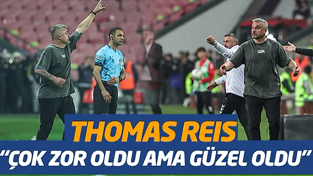 Thomas Reıs: 'Çok Zor Oldu Ama Güzel Oldu'