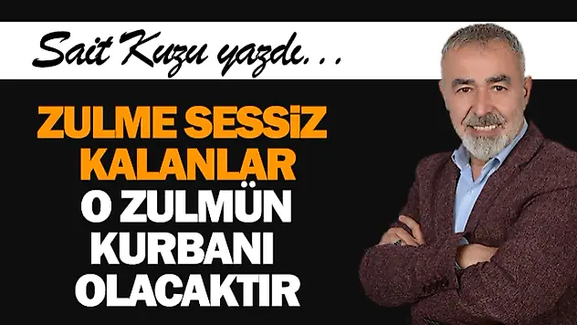 Zulme Sessiz Kalanlar, Bir Gün O Zulmün Kurbanı Olacaktır