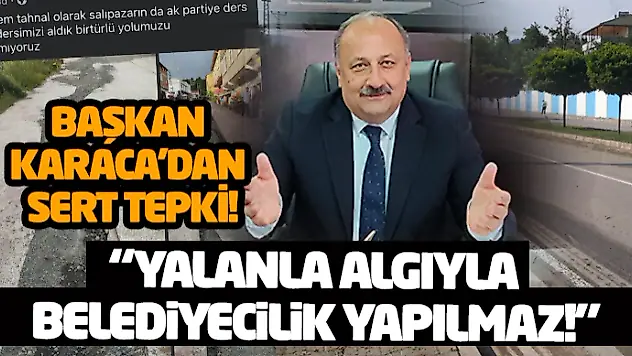Başkan Karaca'dan Sert Tepki: 'Yalanla, Algıyla Belediyecilik Yapılmaz!'