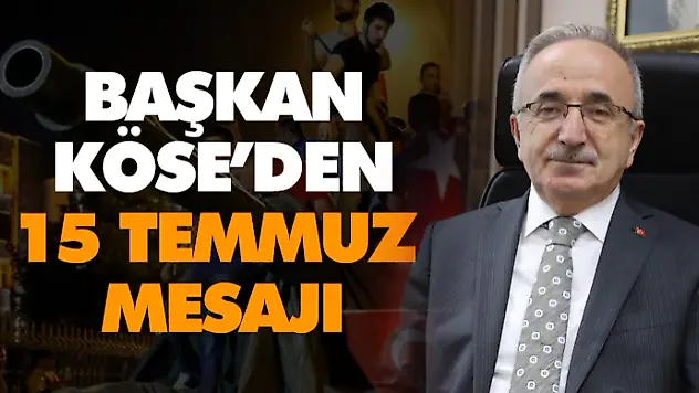 Başkan Köse'den 15 Temmuz Mesajı