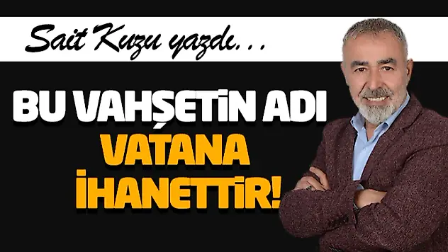 Bu Vahşetin Adı Vatana İhanettir!