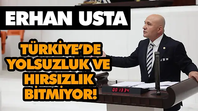 Erhan Usta: Türkiye'de Yolsuzluk Ve Hırsızlık Bitmiyor!