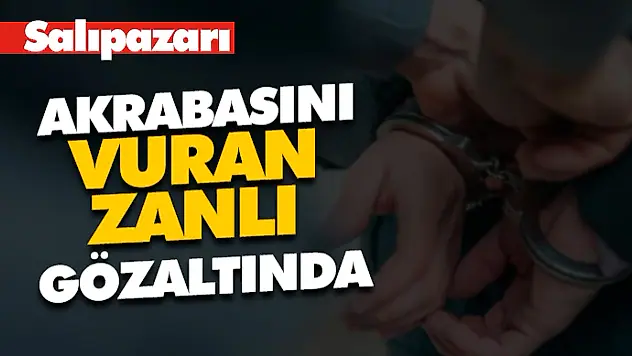 Salıpazarı'nda Akrabasını Vuran Zanlı Gözaltına Alındı