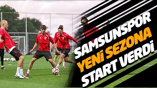 Samsunspor Yeni Sezona Start Verdi