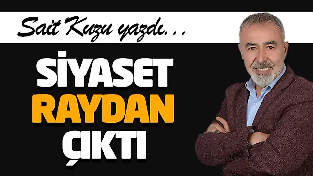 Siyaset Raydan Çıktı