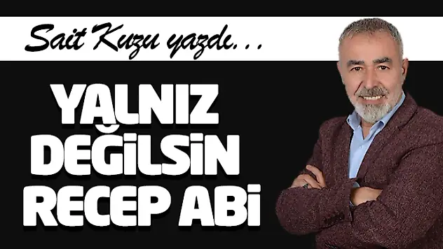 Yalnız Değilsin Recep Abi