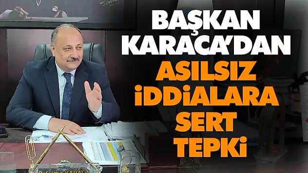 Başkan Karaca'dan Asılsız İddialara Sert Tepki