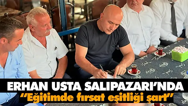 Erhan Usta Salıpazarı'nda, 'Eğitimde Fırsat Eşitliği Şart'
