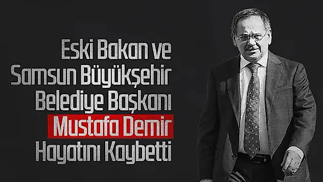 Eski Bayındırlık Bakanı ve Samsun Belediye Başkanı Demir Hayatını Kaybetti