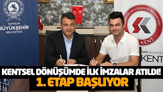 Kentsel Dönüşümde İlk İmzalar Atıldı! 1. Etap Başlıyor