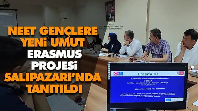 Neet Gençlere Yeni Umut Erasmus Projesi Salıpazarı'nda Tanıtıldı