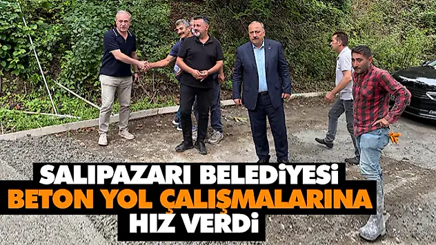 Salıpazarı Belediyesi Beton Yol Çalışmalarına Hız Verdi