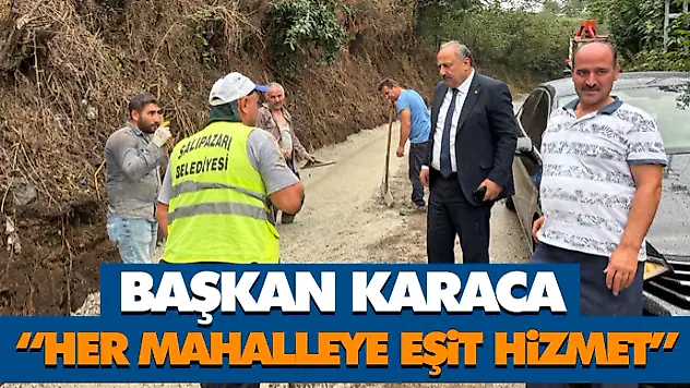 Başkan Karaca: 'Her Mahalleye Eşit Hizmet'