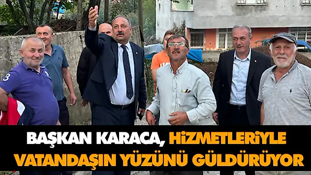 Başkan Karaca, Hizmetleriyle Vatandaşların Yüzünü Güldürüyor