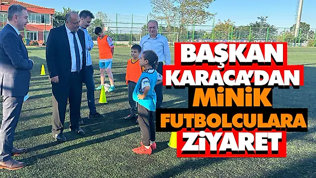 Başkan Karaca Minik Futbolcuları Ziyaret Etti