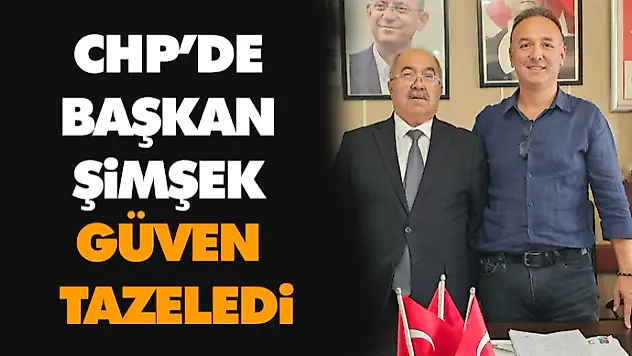 CHP'de Başkan Şimşek Güven Tazeledi