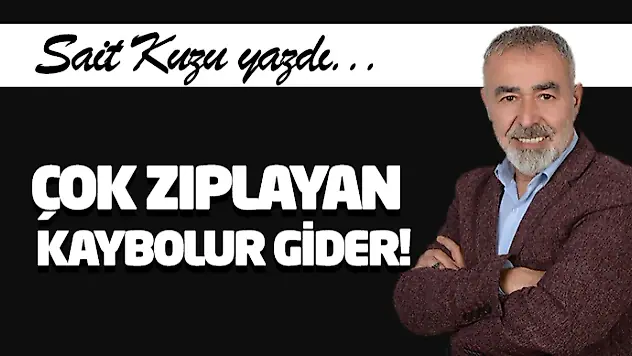 Çok Zıplayan Kaybolur Gider!