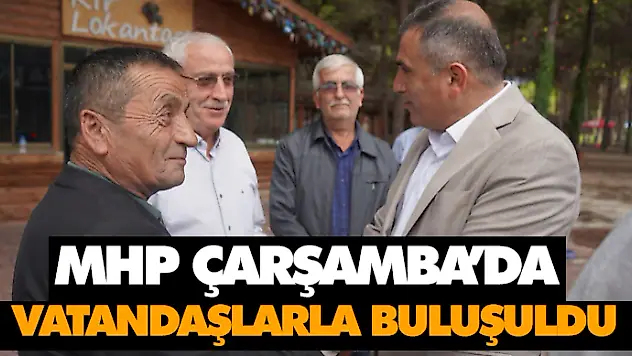 MHP Çarşamba'da Vatandaşlarla Buluşuldu