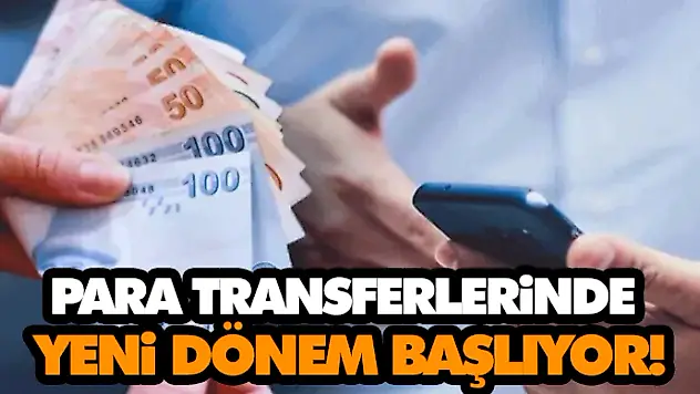Para Transferlerinde Yeni Dönem Başlıyor!