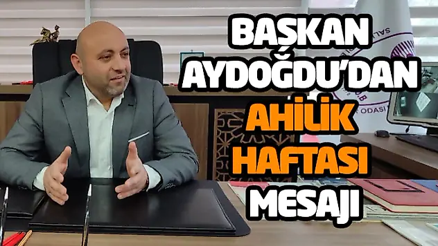 Salıpazarı Esnaf Odası Başkanı Aydoğdu'dan Ahilik Haftası Mesajı