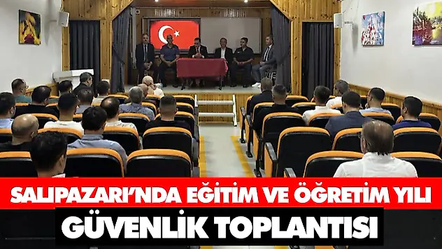 Salıpazarı'nda Eğitim Ve Öğretim Yılı Güvenlik Toplantısı