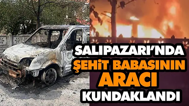 Salıpazarı'nda Şehit Babasının Aracı Kundaklandı