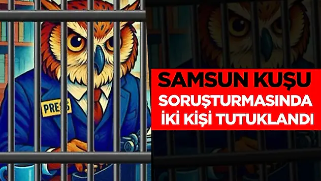 Samsun Kuşu Soruşturmasında İki Kişi Tutuklandı
