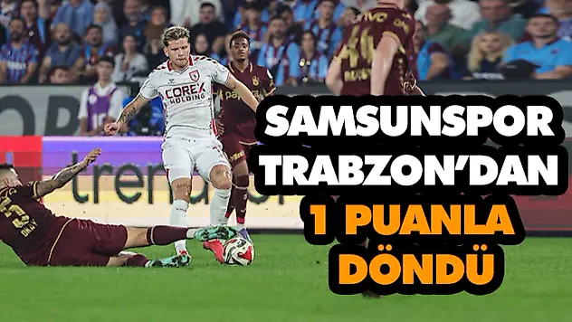 Samsunspor Trabzon'dan 1 Puanla Döndü