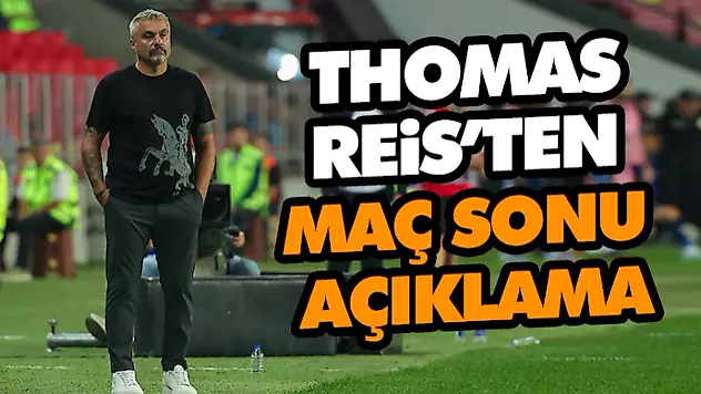 Thomas Reis'ten Maç Sonu Açıklama