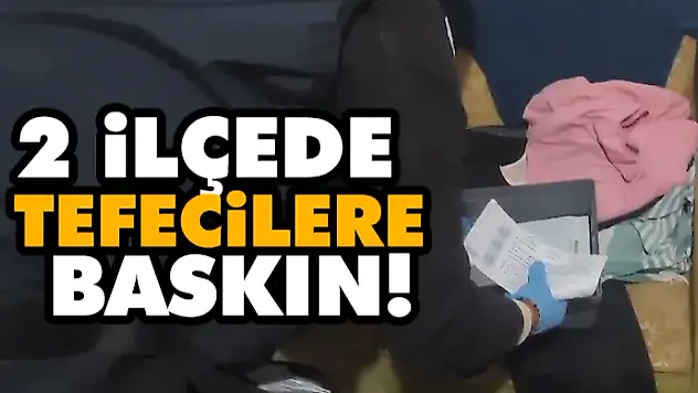 2 İlçede Tefecilere Baskın!