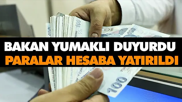 Bakan Yumaklı Duyurdu: Paralar Hesaba Yatırıldı