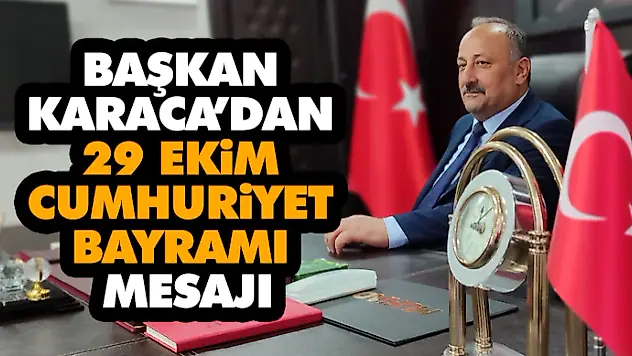 Başkan Karaca'dan 29 Ekim Cumhuriyet Bayramı Mesajı