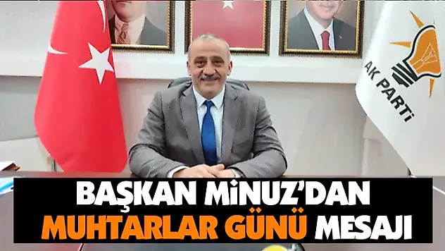 Başkan Minuz'dan Muhtarlar Günü Mesajı