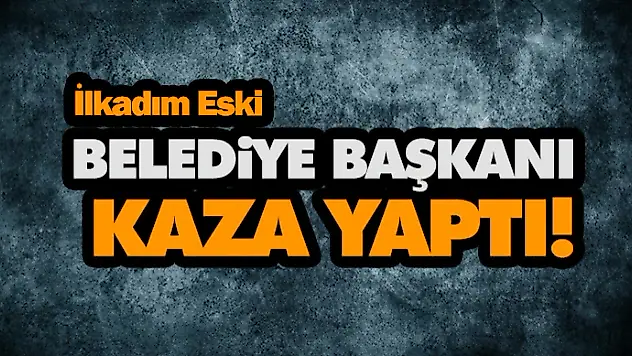 Belediye Başkanı Kaza Yaptı!