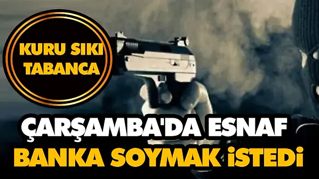 Çarşamba'da Esnaf Banka Soymak İstedi