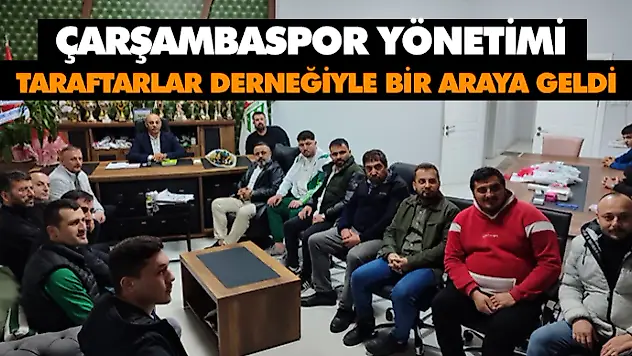 Çarşambaspor Yönetimi İle Taraftarlar Derneği Bir Araya Geldi