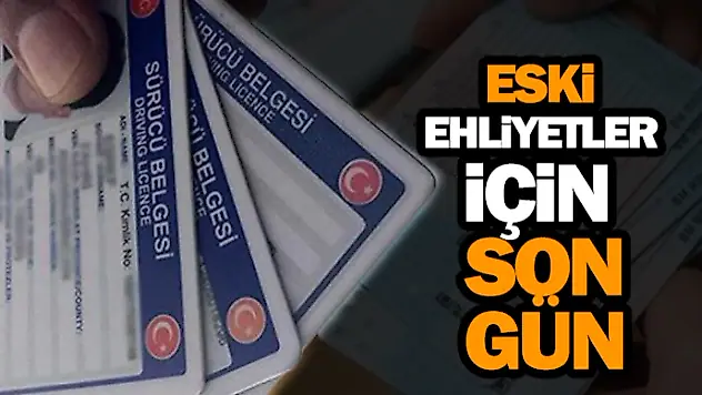 Eski Ehliyetler İçin Son Gün