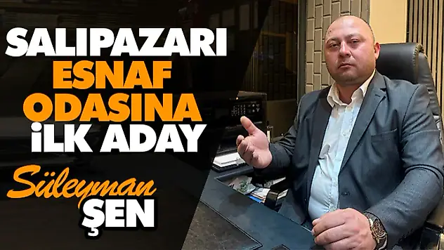Esnaf Odasına İlk Aday! Süleyman Şen