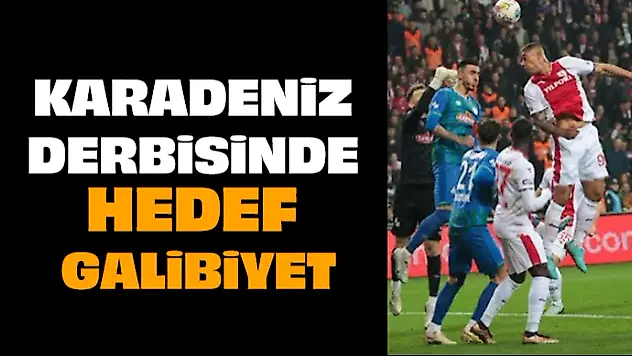 Karadeniz Derbisinde Hedef Galibiyet